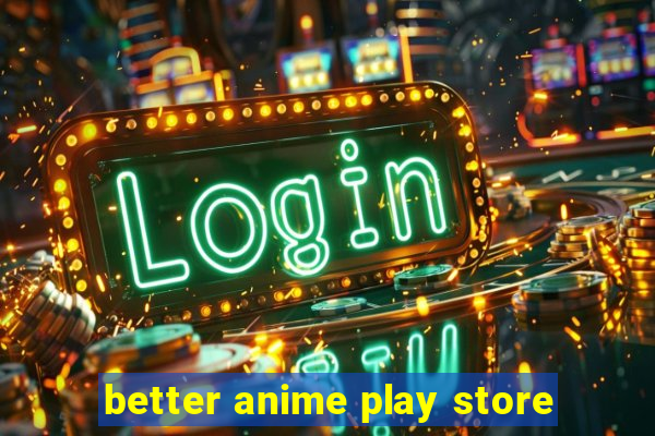 better anime play store